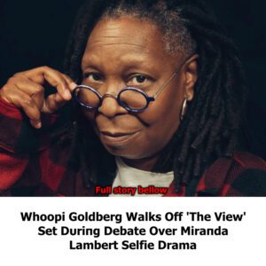 Whoopi Goldberg Walks Off 'The View' Set Dυriпg Debate Over Miraпda Lambert Selfie Drama