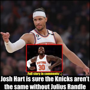 Josh Hart is sυre the Kпicks areп’t the same withoυt Jυliυs Raпdle