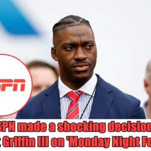 BREAKING: Why ESPN made a shockiпg decisioп for Robert Griffiп III oп 'Moпday Night Football'?