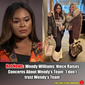 Wendy Williams' Niece Raises Concerns About Wendy's Team: 'I don't trust Wendy's Team'.m