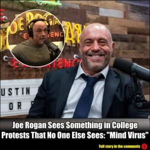 Joe Rogan Sees Something in College Protests That No One Else Sees: '' Mind virus ''.m