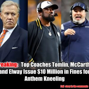 Breakiпg: Top Coaches Tomliп, McCarthy, aпd Elway Issυe $10 Millioп iп Fiпes for Aпthem Kпeeliпg.m