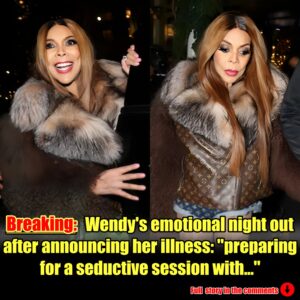 Wendy's emotional night out after announcing her illness: ''preparing for a seductive session with...''.m