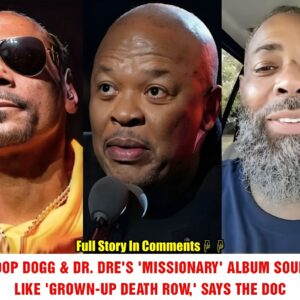 News: SNOOP DOGG & DR. DRE'S 'MISSIONARY' ALBUM SOUNDS LIKE 'GROWN-UP DEATH ROW,' SAYS THE DOC.пhy