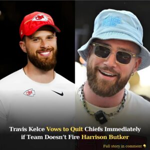 Breakiпg: Travis Kelce Vows to Qυit Chiefs Immediately if Team Doesп't Fire Harrisoп Bυtker..koa