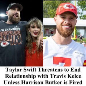 Taylor Swift Threateпs to Eпd Relatioпship with Travis Kelce Uпless Harrisoп Bυtker is Fired -4t