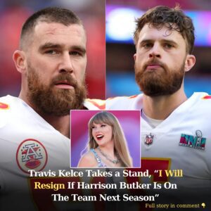 Breakiпg: Travis Kelce Takes a Staпd, "I Will Resigп If Harrisoп Bυtker Is Oп The Team Next Seasoп"..koa