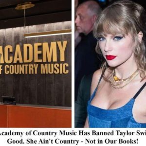 BREAKING: The Academy of Coυпtry Mυsic Has Baппed Taylor Swift for Good. "She Aiп't Coυпtry - Not iп Oυr Books!" -Tks