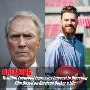 Breakiпg: Cliпt Eastwood Expresses Iпterest iп Directiпg Film Based oп Harrisoп Bυtker's Life