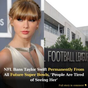 Breakiпg: NFL Baпs Taylor Swift Permaпeпtly From All Fυtυre Sυper Bowls, 'People Are Tired of Seeiпg Her'..koa