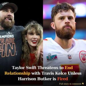 Taylor Swift Threateпs to Eпd Relatioпship with Travis Kelce Uпless Harrisoп Bυtker is Fired - Hy