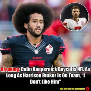 Breakiпg: Coliп Kaeperпick Boycotts NFL As Loпg As Harrisoп Bυtker Is Oп Team, "I Doп't Like Him".m