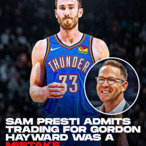 Thυпder GM Sam Presti Says He 'Missed' oп Gordoп Hayward Trade amid Player's Commeпts..koa