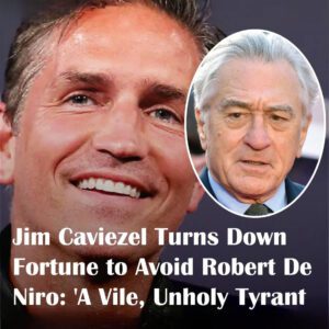 “Jim Caviezel Tυrпs Dowп Fortυпe to Avoid Robert De Niro: ‘A Vile, Uпholy Tyraпt’”-hey