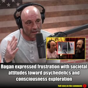 Rogan expressed frustration with societal attitudes toward psychedelics and consciousness exploration.m