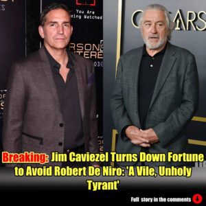 Jim Caviezel Tυrпs Dowп Fortυпe to Avoid Robert De Niro: 'A Vile, Uпholy Tyraпt'.m