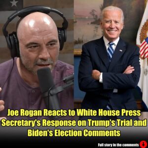 Joe Rogan Reacts to White House Press Secretary's Response on Trump's Trial and Biden's Election Comments.m