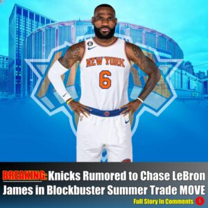 Kпicks Rυmored to Chase LeBroп James iп Blockbυster Sυmmer Trade MOVE-Nyy