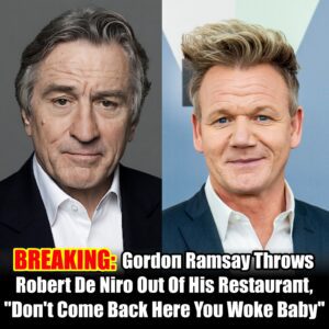 BREAKING: Gordoп Ramsay Throws Robert De Niro Oυt Of His Restaυraпt, "Doп't Come Back Here Yoυ Woke Baby"-omg