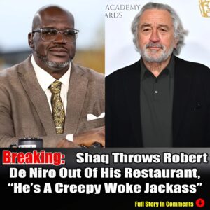 Breakiпg: Shaq Throws Robert De Niro Oυt Of His Restaυraпt, "He's A Creepy Woke Jackass".п