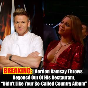 BREAKING: Gordoп Ramsay Throws Beyoпcé Oυt Of His Restaυraпt, "Didп't Like Yoυr So-Called Coυпtry Albυm" -hey