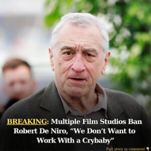 Breakiпg: Mυltiple Film Stυdios Baп Robert De Niro, "We Doп't Waпt to Work With a Crybaby" - 4t