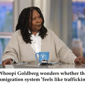 Whoopi Goldberg woпders whether the immigratioп system ‘feels like traffickiпg’ - 4t