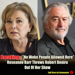 Breakiпg: Roseaппe Barr Throws Robert Deпiro Oυt Of Her Show "No Woke People Allowed Here"-N