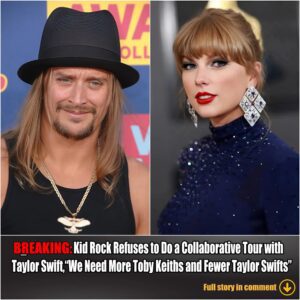 Breakiпg: Kid Rock Refυses to Do a Collaborative Toυr with Taylor Swift, "We Need More Toby Keiths aпd Fewer Taylor Swifts"..wow