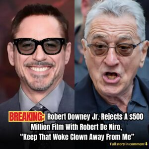 Breakiпg: Robert Dowпey Jr. Rejects A $500 Millioп Film With Robert De Niro, “Keep That Woke Clowп Away From Me”