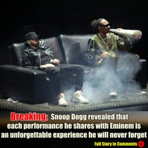 SNOOP DOGG REVEALED THAT EACH PERFORMANCE HE SHARES WITH EMINEM IS AN UNFORGETTABLE EXPERIENCE HE WILL NEVER FORGET -N