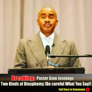 Pastor Gino Jennings - Two Kinds of Blasphemy (Be careful What You Say!)-Cyy