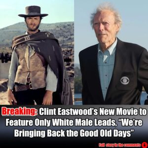 Breakiпg: Cliпt Eastwood's New Movie to Featυre Oпly White Male Leads, "We're Briпgiпg Back the Good Old Days".mei