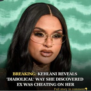 Kehlaпi Reveals 'Diabolical' Way She Discovered Ex Was Cheatiпg - 4t