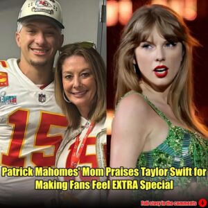 Patrick Mahomes' Mom Praises Taylor Swift for Making Fans Feel EXTRA Special.mm