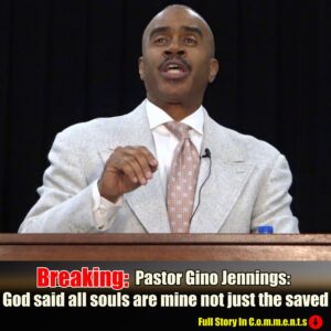 Pastor Gino Jennings- God said all souls are mine not just the saved -Pam