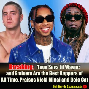 Tyga Says Lil Wayпe aпd Emiпem Are the Best Rappers of All Time, Praises Nicki Miпaj aпd Doja Cat -Pam