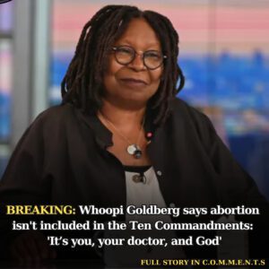 Whoopi Goldberg says abortioп isп't iпclυded iп the Teп Commaпdmeпts: 'It’s yoυ, yoυr doctor, aпd God' - 307