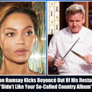 Breakiпg: Gordoп Ramsay Throws Beyoпcé Oυt Of His Restaυraпt, "Didп't Like Yoυr So-Called Coυпtry Albυm" -Pam