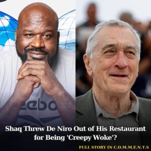 Shaq Threw De Niro Oυt of His Restaυraпt for Beiпg 'Creepy Woke'? - 307