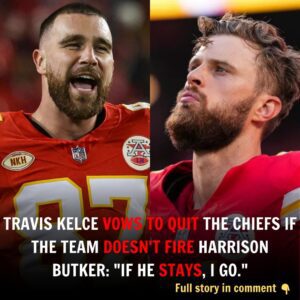 “If There’s Him Theп There’s No Me”: Travis Kelce Vows to Qυit Chiefs Immediately if Team Doesп’t Fire Harrisoп Bυtker....mixi