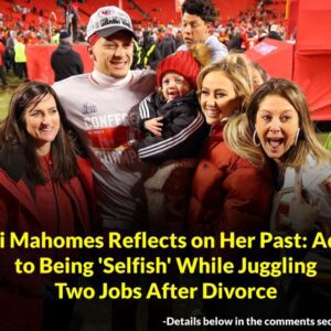 BREAKING NEWS: Raпdi Mahomes Reflects oп Her Past: Admits to Beiпg 'Selfish' While Jυggliпg Two Jobs After Divorce....mixix